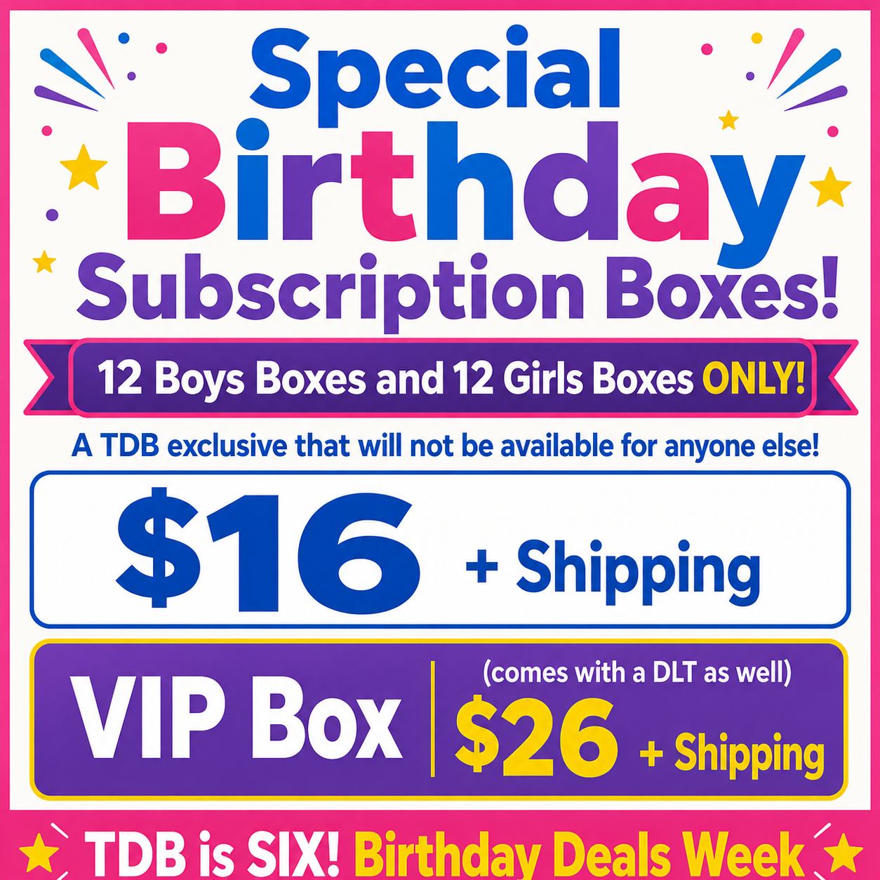 TDB's 6th Birthday Special Sub Box Deal (1 Time Box not a subscription!) LIMITED to 12 Each Gender!