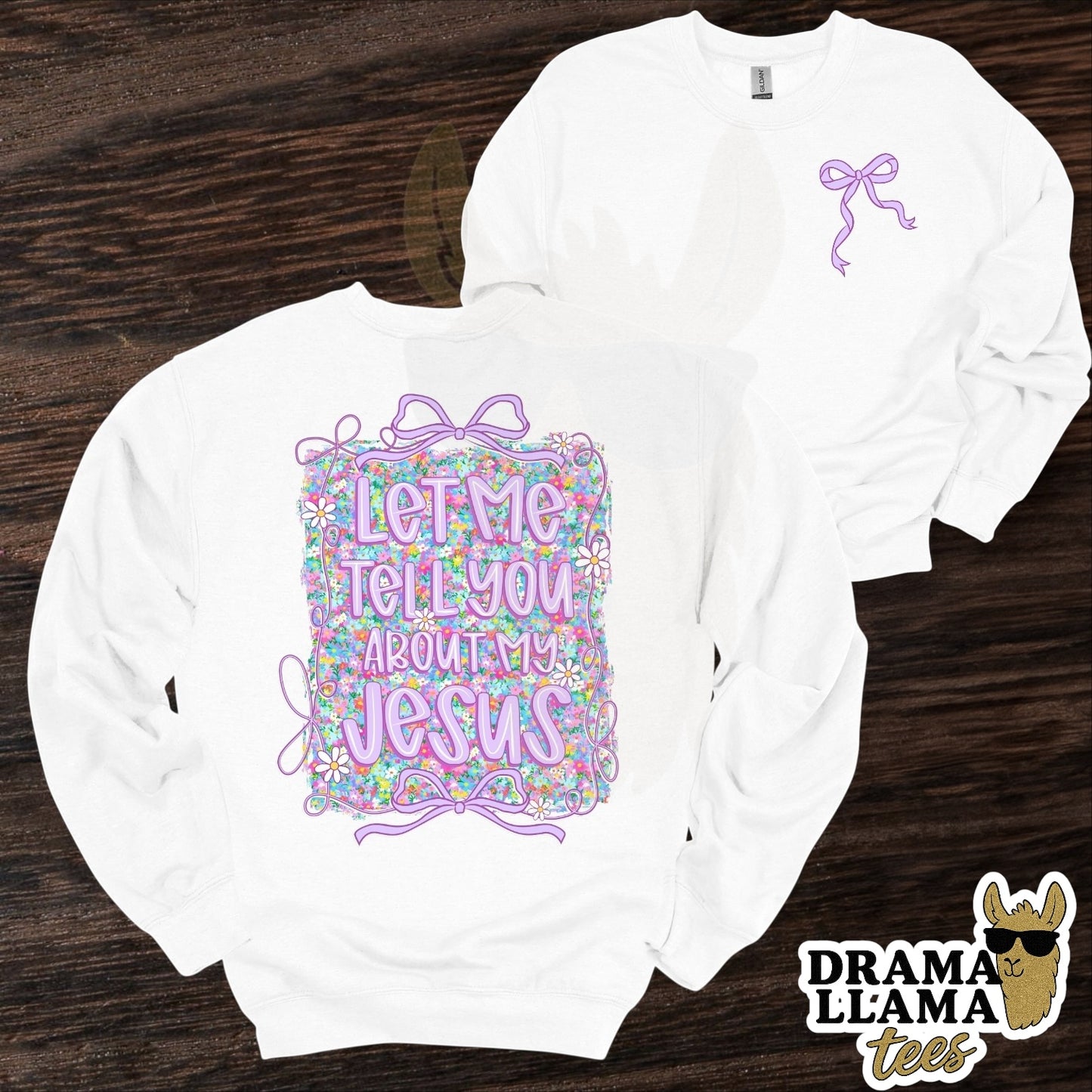 Let Me Tell You About My Jesus Tee/Sweatshirt: DLTPO