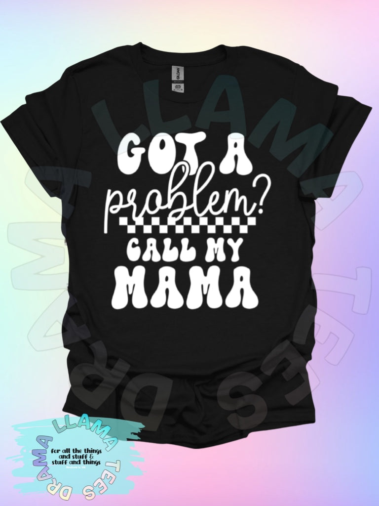 Got a Problem? Call My Mama!