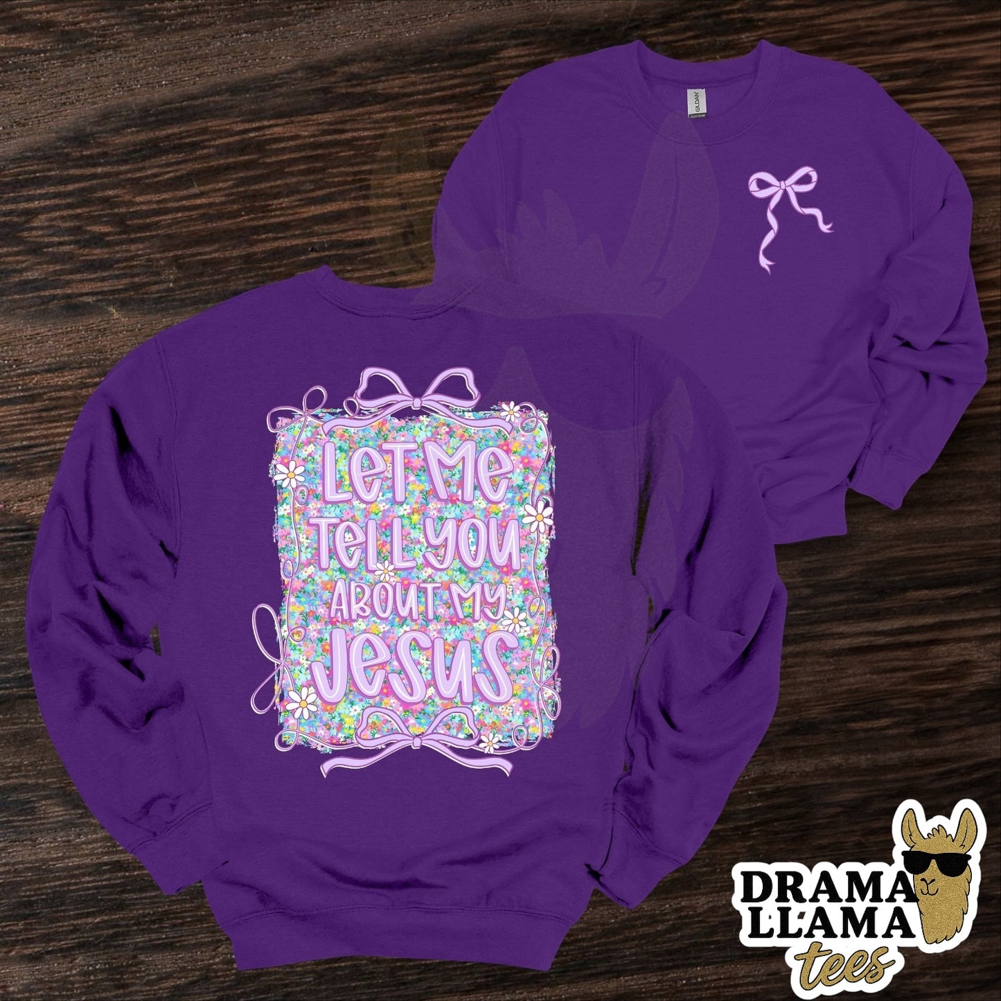 Let Me Tell You About My Jesus Tee/Sweatshirt: DLTPO