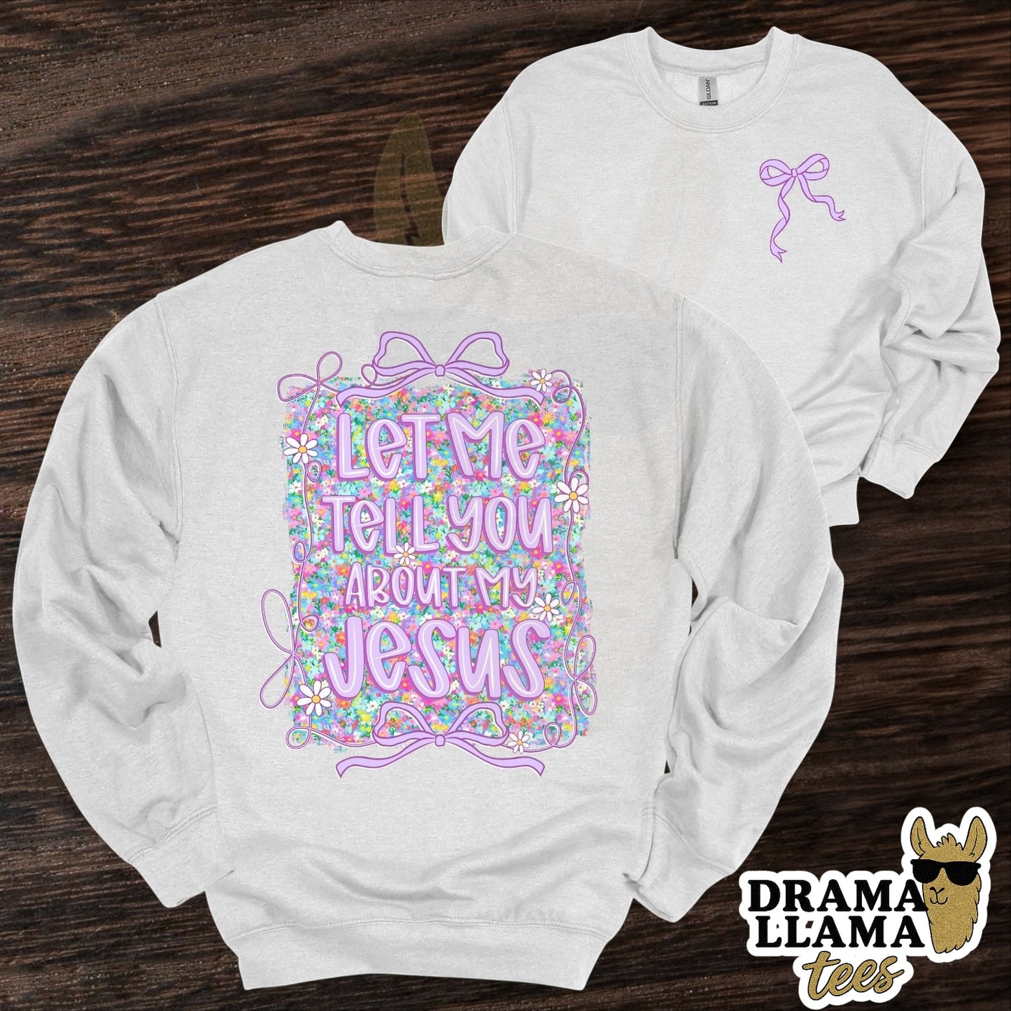 Let Me Tell You About My Jesus Tee/Sweatshirt: DLTPO