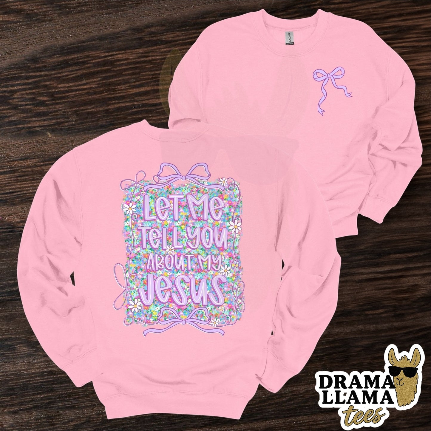 Let Me Tell You About My Jesus Tee/Sweatshirt: DLTPO