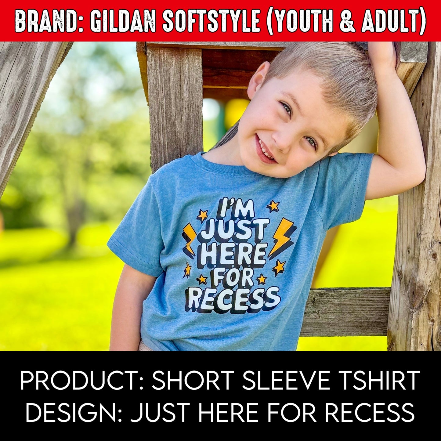 I'm Just Here For Recess | Brand: Gildan Softstyle | Youth & Adult Sizes